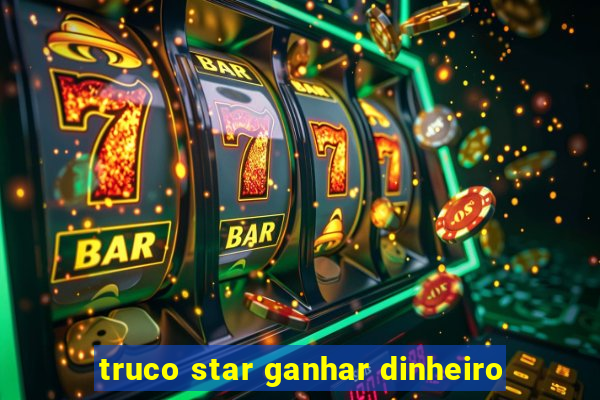 truco star ganhar dinheiro